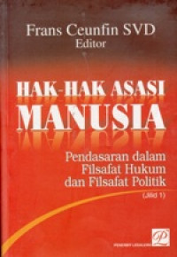 Hak-hak asasi manusia: Pendasaran dalam filsafat hukum dan filsafat politik Jilid 1