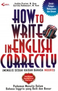 How to write english correctly: Pedoman menulis dalam bahasa Inggris yang baik dan benar