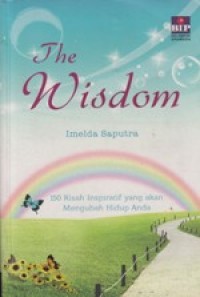 The Wisdom : 150 Kisah Inspiratif yang akan Mengubah Hidup Anda