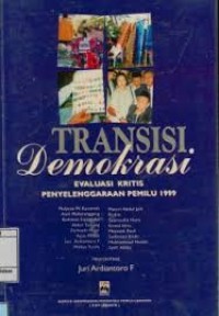TRANSISI DEMOKRASI Evaluasi Kritis Penyelenggaraan Pemlilu 1999