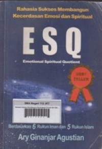 ESQ : Emotional Spiritual Quontient: Rahasia sukses membangun kecerdasan emosi dan spiritual
