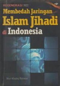 Regenerasi NII Membedah Jaringan Islam Jihadi di Indonesia