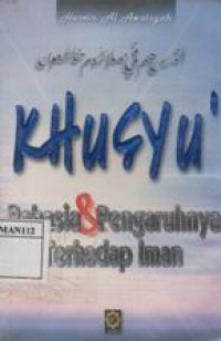 Khusu: Rahasia dan Pengaruhnya Terhadap Iman