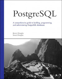 PostgreSQL : a comprehensive guide to building programming, and administering PostgreSQL databases